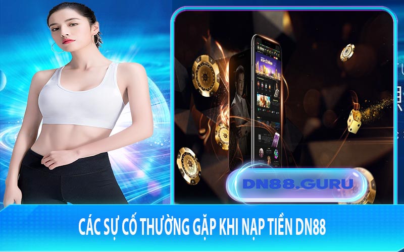 Các sự cố thường gặp khi nạp tiền DN88