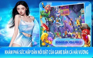 Khám phá sức hấp dẫn nổi bật của game Bắn Cá Hải Vương