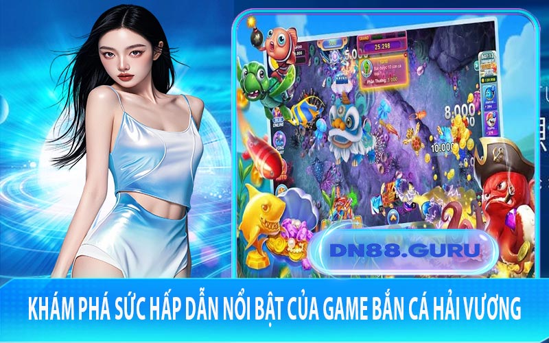 Khám phá sức hấp dẫn nổi bật của game Bắn Cá Hải Vương