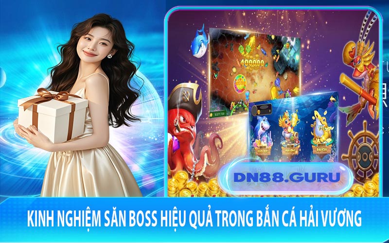Kinh nghiệm săn Boss hiệu quả trong Bắn Cá Hải Vương