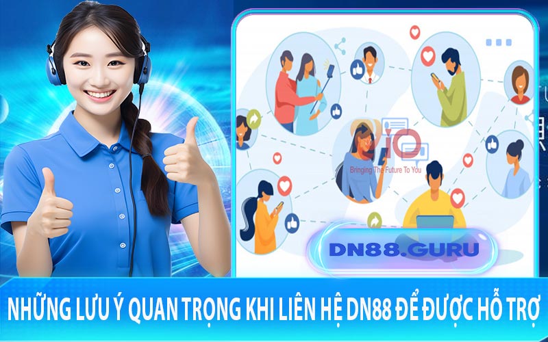 Những lưu ý quan trọng khi liên hệ DN88 để được hỗ trợ