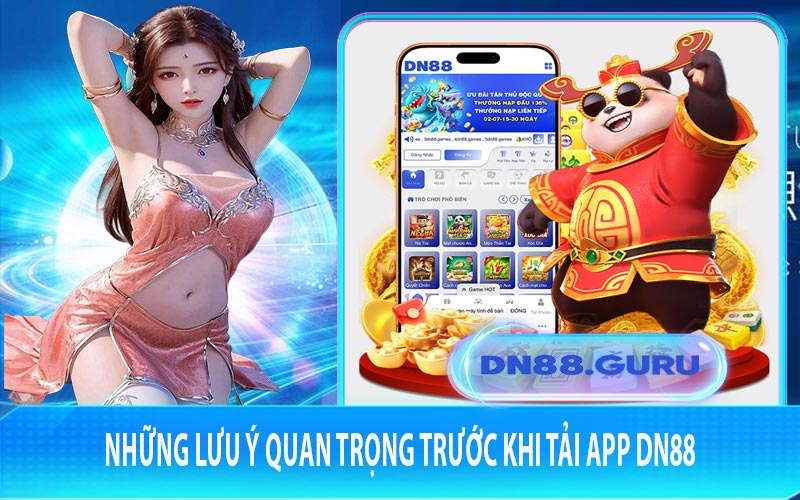 Những lưu ý quan trọng trước khi tải app Dn88