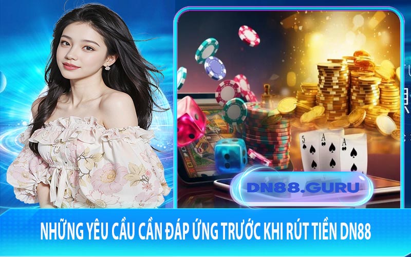Những yêu cầu cần đáp ứng trước khi rút tiền DN88