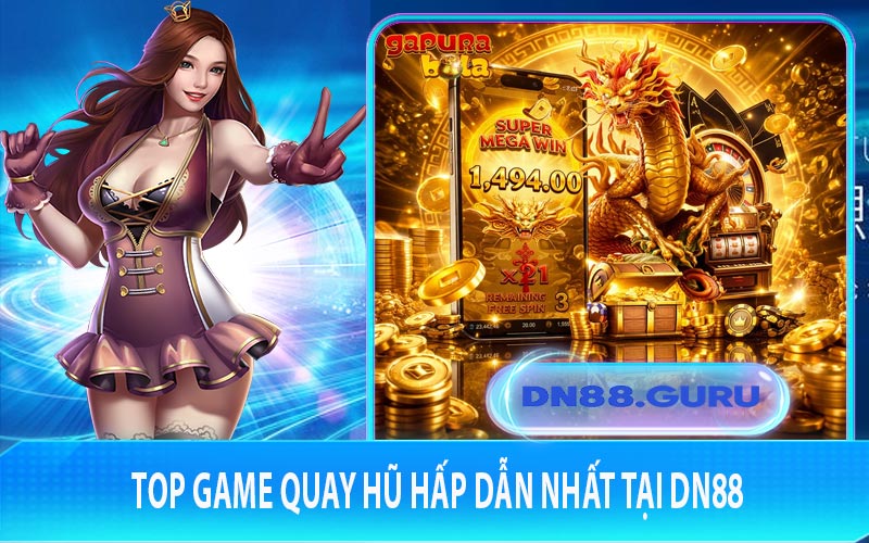 Top game quay hũ hấp dẫn nhất tại DN88 không nên bỏ lỡ